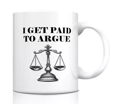 Legal Mug: I Get Paid To Argue - Scales Of Justice - Perfect Lawyer / Law Gift • £12.49