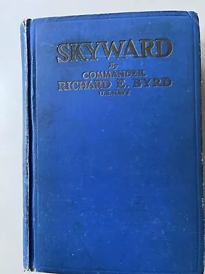 Skyward By Richard E. Byrd Putnam's Sons 1928  1st Edition 5th Impression • $8