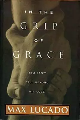 In The Grip Of Grace - Hardcover By Lucado Max - VERY GOOD • $3.78