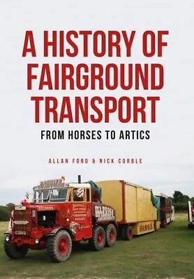 A History Of Fairground Transport: From Horses To Artics By Nick Corble Allan Fo • £14.56