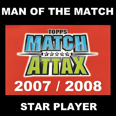 Match Attax 2007/08 07/08 Man Of The Match / Star Player 2007/2008 TOPPS Cards • £1.45