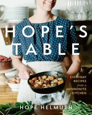 Hope's Table: Everyday Recipes From A Mennonite Kitchen • $24.84