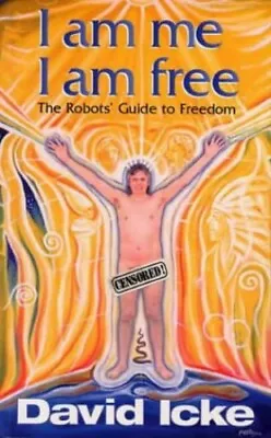 I Am Me I Am Free: The Robots Guide To Freedom By Icke David Paperback Book • £24.99