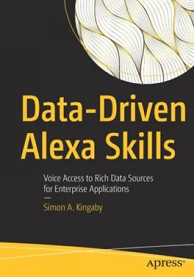 $97.58 • Buy Data-Driven Alexa Skills: Voice Access To Rich Data Sources For Enterprise