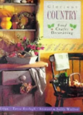 Glorious Country Food Crafts And DecoratingLiz Trigg Tessa Eve • £4.45