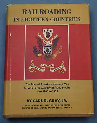 Railroading In 18 Countries  Military Railway Service 1862-1953: Carl Gray 1955 • $42.50