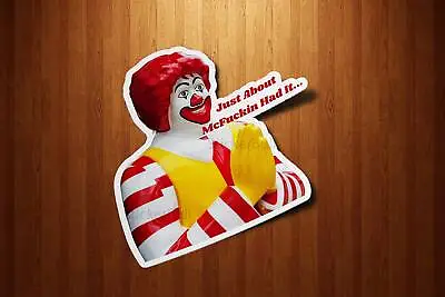 Just About Had It Sticker Ronald McDonald Sticker Funny Parody Meme Sticker • $3