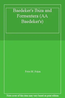 Baedeker's Ibiza And Formentera (AA Baedeker's) By Peter M. Nahm • £4.93