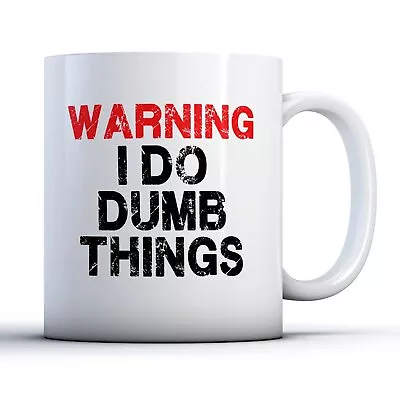 Warning I Do Dumb Things - Printed Mug • £9.99