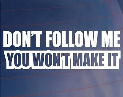 Don't Follow Me You Won't Make It 4x4 Funny Vinyl Decal Sticker Truck Ford • $2.48