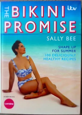 The Bikini Promise: Shape Up For Summer -100 Deliciously Healthy Recipes New • $13.39