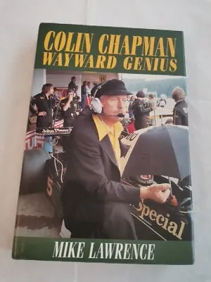 Colin Chapman: The Wayward Genius By Mike Lawrence (Hardcover 2002) • £25