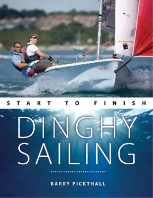 Barry Pickthall Dinghy Sailing Start To Finish (Paperback) • $40.96