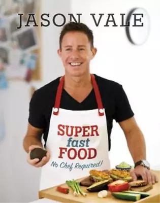 Super Fast Food: No Chef Required! Jason Vale Used; Good Book • £4.60