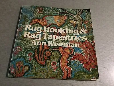 Rug Hooking & Rag Tapestries Ann Wiseman 1980 1st Edition Paperback • £17.75