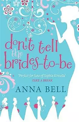 Bell Anna : Dont Tell The Brides-to-Be: A Fabulously FREE Shipping Save £s • £3.17