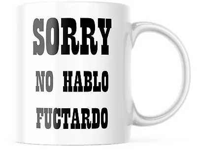 Best Funny Coffee Mug Sorry No Hablo Fucktardo 11 Oz Mug Gift Family Friends • $14.95