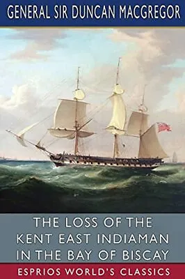 £12.29 • Buy The Loss Of The Kent East Indiaman In The Bay Of Bisc... By MacGregor, General S