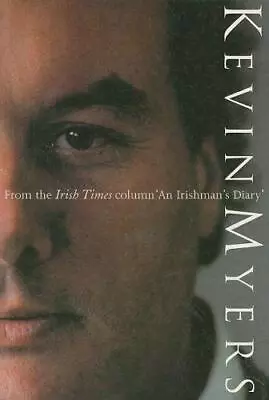 Kevin Myers From His Irish Times Column 'An Irishman's Diary' Myers Kevin Goo • £4.25