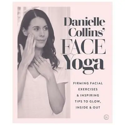 Danielle Collins' Face Yoga By Danielle Collins • £10.99