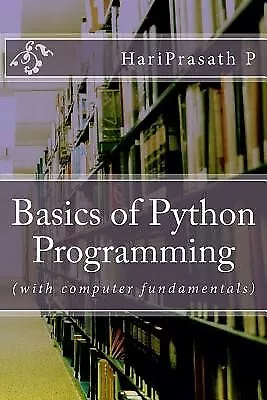 Basics Of Python Programming: (with Computer Fundamentals) By Prasath P. Hari • $29.10