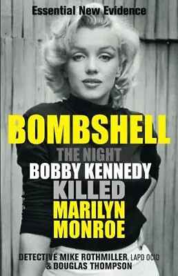 Bombshell: The Night Bobby Kennedy Killed Marilyn Monroe By Mike RothmillerDou • £2.93