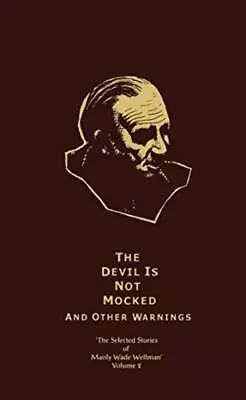 THE DEVIL IS NOT MOCKED & OTHER WARNINGS: SELECTED STORIES By Manly Wade Wellman • $165.49