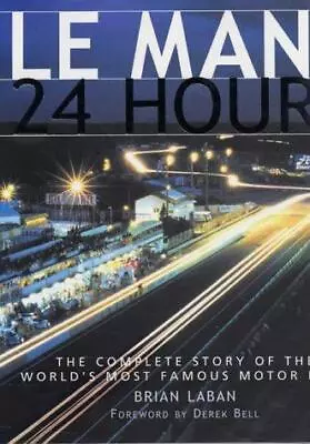 Le Mans - 24 Hours: The Complete Story Of The World's Most Famous Motor Race • £12.63