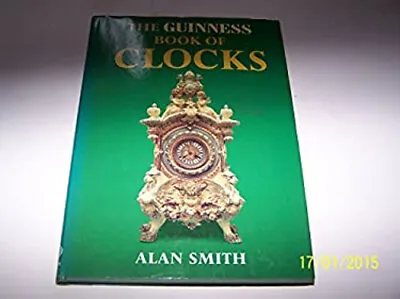 The Guinness Book Of Clocks Hardcover Alan Smith • $4.50