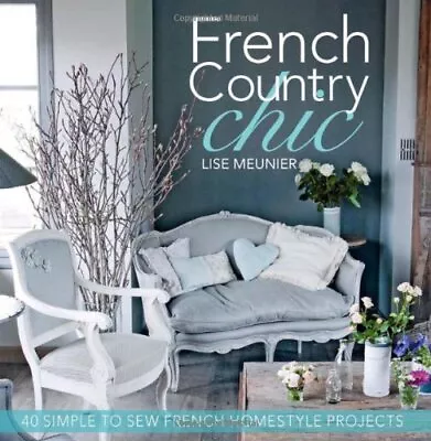 French Country Chic: 40 Sewing Projects For Customising And ... By Meunier Lise • £3.49