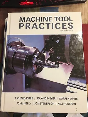 Machine Tool Practices By Warren T. White Jon Stenerson Richard R. Kibbe... • $109.98