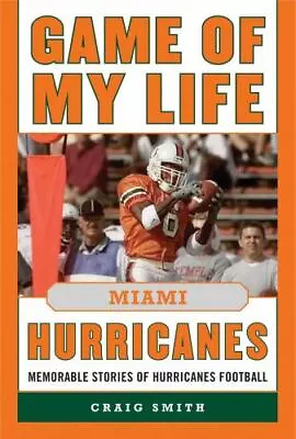 Game Of My Life Miami Hurricanes: Memorable Stories Of Hurricanes Football • $17.38