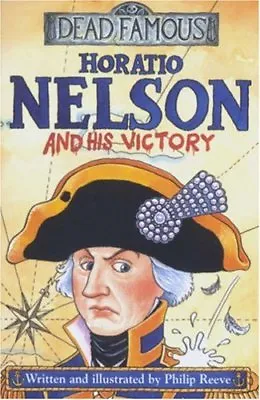 Horatio Nelson And His Victory (Dead Famous)Philip Reeve • £2.47