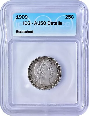 1909 Barber Quarter 25C About Uncirculated ICG AU50 Details Scratched • $89