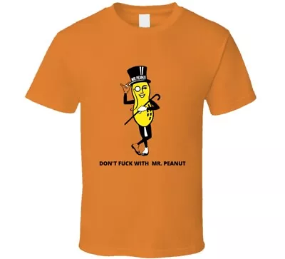 Don't Fu.. With Mr. Peanut T-shirt And Apparel T Shirt • $22