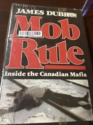 Mob Rule : Inside The Canadian Mafia - Hardcover Dubro James • $7.35