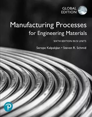 Manufacturing Processes For Engineering Materials In SI Units By Serope Kalpakji • $125.60