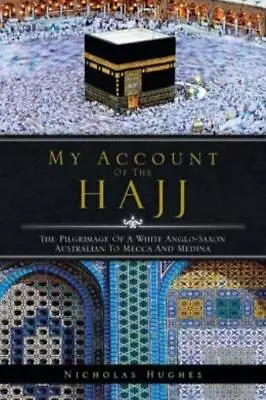 My Account Of The Hajj: The Pilgrimage Of A White Anglo-Saxon Australian To... • $17.48