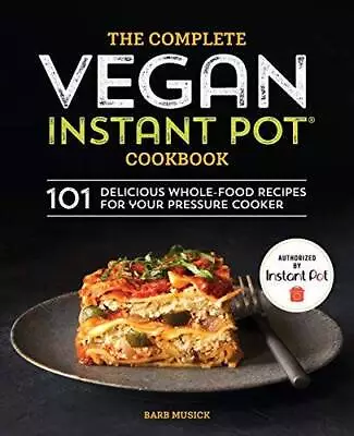 The Complete Vegan Instant Pot Cookbook: 101 Delicious Whole-Food Recipes - GOOD • $6.38