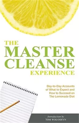 The Master Cleanse Experience: Day-To-Day Accounts Of What To Expect And How To • $14.22