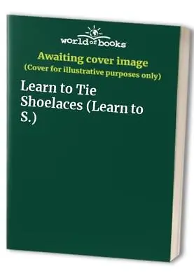 Learn To Tie Shoelaces (Learn To S.) • £3.76