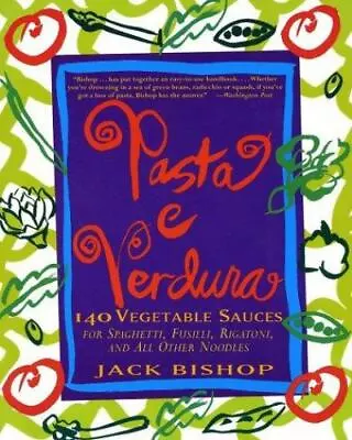 Pasta E Verdura: 140 Vegetable Sauces For Spaghetti Fusilli Rigatoni And All  • $6.84