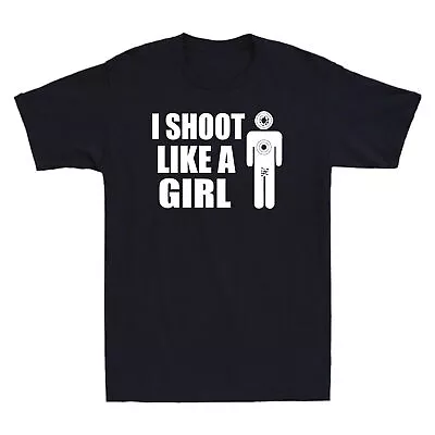 I Shoot Like A Girl - Gun Shooting Funny Novelty Gift Shirt Short Sleeve T-Shirt • $14.99