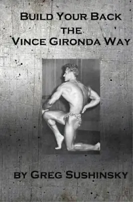 Greg Sushinsky Build Your Back The Vince Gironda Way (Paperback) (UK IMPORT) • $15.32