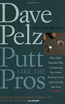 Putt Like The Pros : Dave Pelz's Scientific Way To Improving Your • £4.73