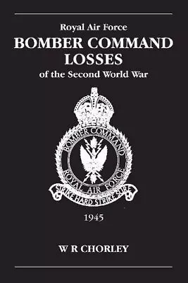 RAF Bomber Command Losses Of The Second World War Volume 6 1945 9780904597929 • £14.99