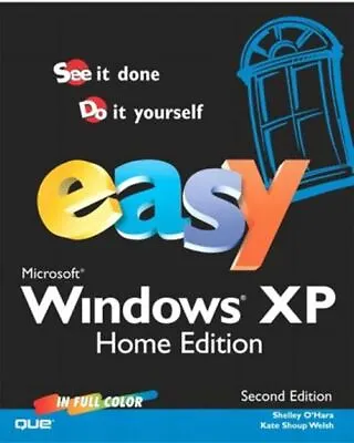 £3.99 • Buy Easy Microsoft Windows XP Home Edition O'Hara, Shelley And Welsh, Kate