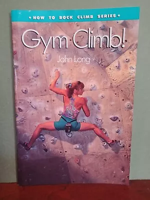 How To Climb Ser.: Gym Climb - How To Rock Climb By John Long (1994 Paperback) • $4.29
