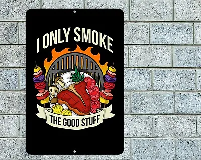 I Only Smoke The Good Stuff Sign Aluminum Metal 8 X12  Kitchen BBQ Barbecue • $12.95