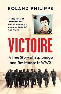 Victoire: A True Story Of Espionage And Resistance In WW2 By Roland Philipps (En • $21.50